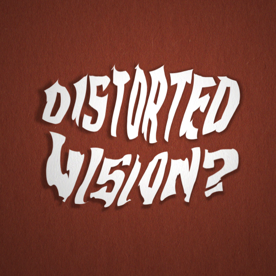 Distorted Vision?